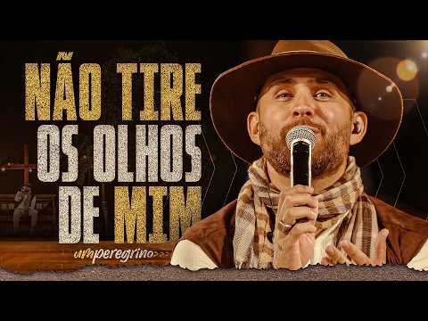 Não Tire Os Olhos De Mim - Um Peregrino