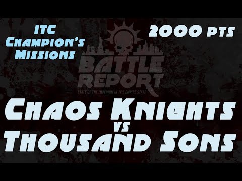Warhammer 40K Battle Report - Chaos Knights vs Thousand Sons 2,000 pts | ITC Champion's Missions