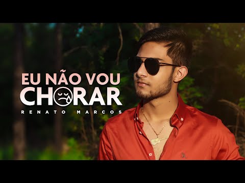 RENATO Marcos - Eu Não Vou Chorar (Clipe Oficial)