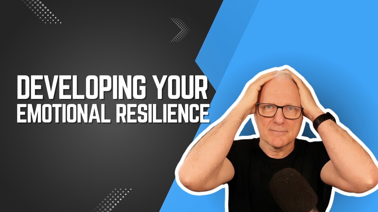 Developing Your Emotional Resilience