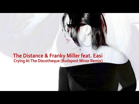 The Distance x Franky Miller x Easi - Crying At The Discotheque (Budapest Minor Remix)