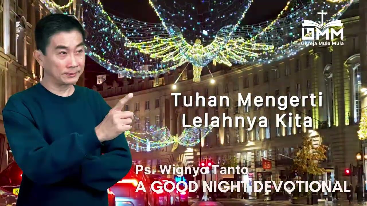 a Good Night Devotional | Tuhan Mengerti Lelahnya Kita | Ps. Wignyo Tanto