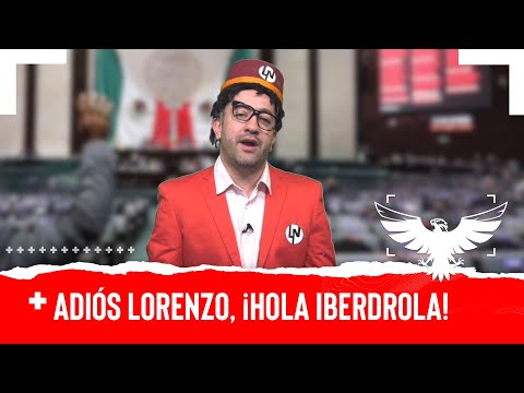 ADIÓS LORENZO ¡HOLA IBERDROLA! - EL PULSO DE LA REPÚBLICA