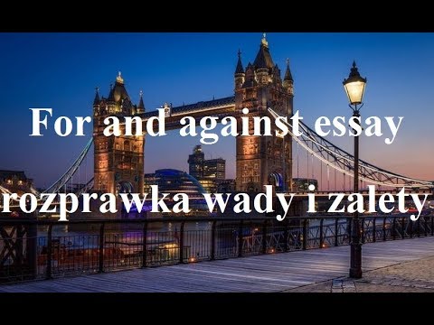 Rozprawka za i przeciw - For and Against Essay - jak napisać - Matura rozszerzona, FC, CAE