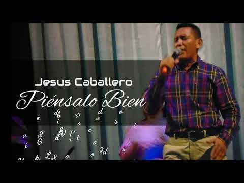 Jesus caballero tema:Piénsalo Bien