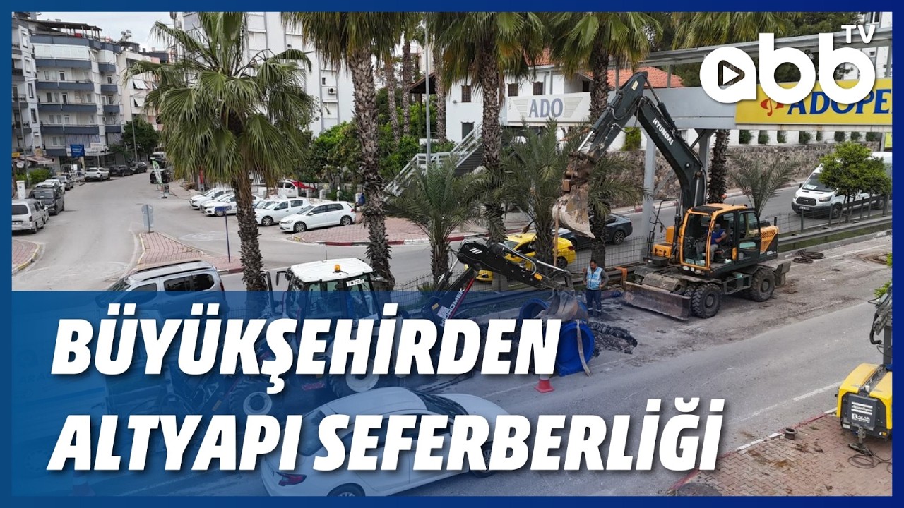 BÜYÜKŞEHİRDEN ALTYAPI SEFERBERLİĞİ