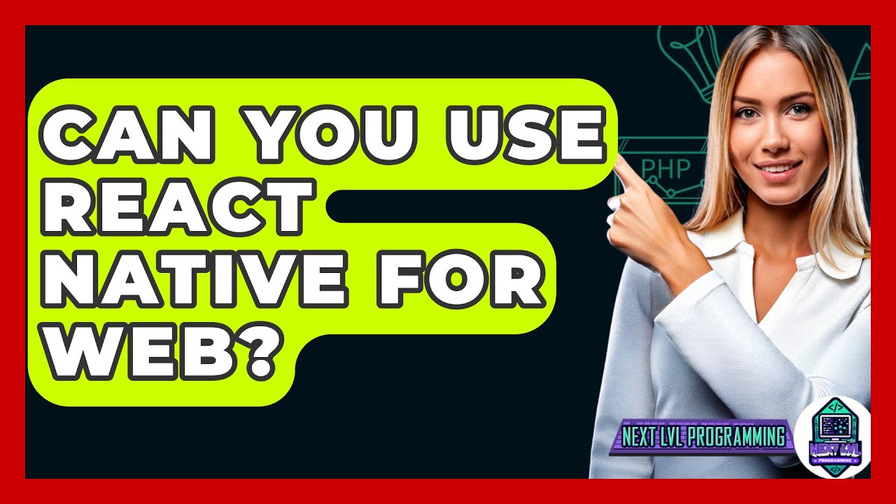 Can You Use React Native For Web? - Next LVL Programming