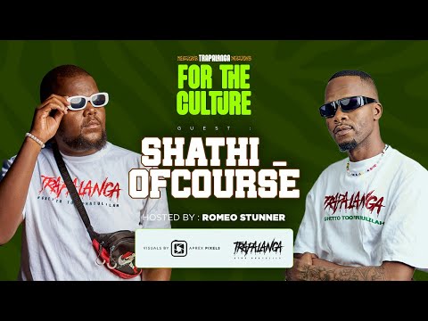 Trapalanga for the Culture - Shathi OfCourse (Episode 6) - Hosted By Romeo Stunner