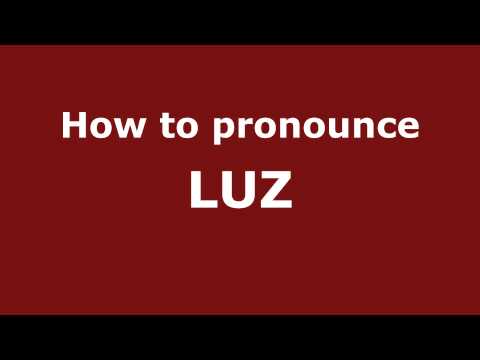 How to Pronounce LUZ in Spanish - PronounceNames.com