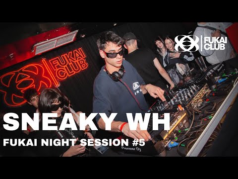 SNEAKY WH | FUKAI NIGHT LIVE SESSION #05