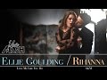 Ellie Goulding - Love Me Like You Do / Rihanna ...