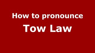 How to pronounce Tow Law