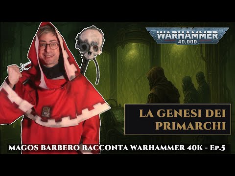 [EP. 5] The Genesis of the Primarchs - WARHAMMER 40K as told by Magos Barbero