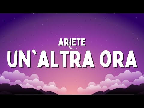 ARIETE - UN'ALTRA ORA (Testo/Lyrics)