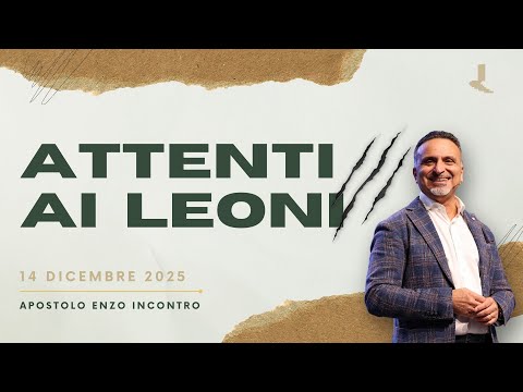 Attenti ai leoni | Apostolo Enzo Incontro | 14 Dicembre 2025