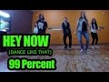 99 Percent Hey Now (Dance Like That ...