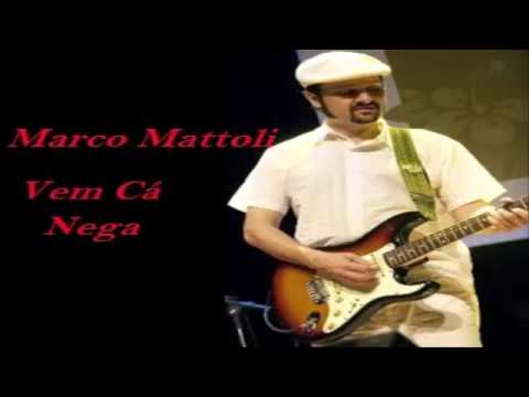 Marco Mattoli -  Vem cá Nega