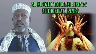 SH KIPOZEO ATOBOA SIRI KIZAZA ALICHOKIPATA PEMBA