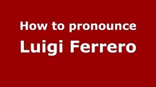 How to pronounce Luigi Ferrero
