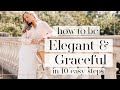 HOW TO BE ELEGANT & GRACEFUL // In 10 Easy Steps // Fashion Mumblr