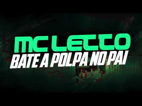 MC LETTO - BATE A POLPA NO PAI - MÚSICA NOVA