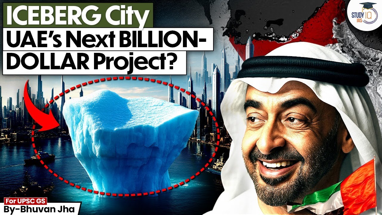 Is UAE Really Building a Floating ICEBERG City? | Billion-Dollar Vision Explained | StudyIQ IAS