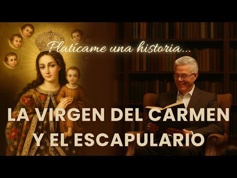 Escapulario de la Virgen del Carmen / Historia y milagro