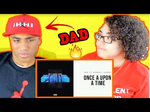 MY DAD REACTS TO IDK - "Once Upon A Time" Ft. Denzel Curry (Official Audio) REACTION