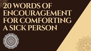 20-WORD ENCOURAGEMENT FOR COMFORTING A SICK PERSON