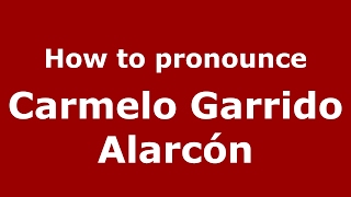 How to pronounce Carmelo Garrido Alarcón