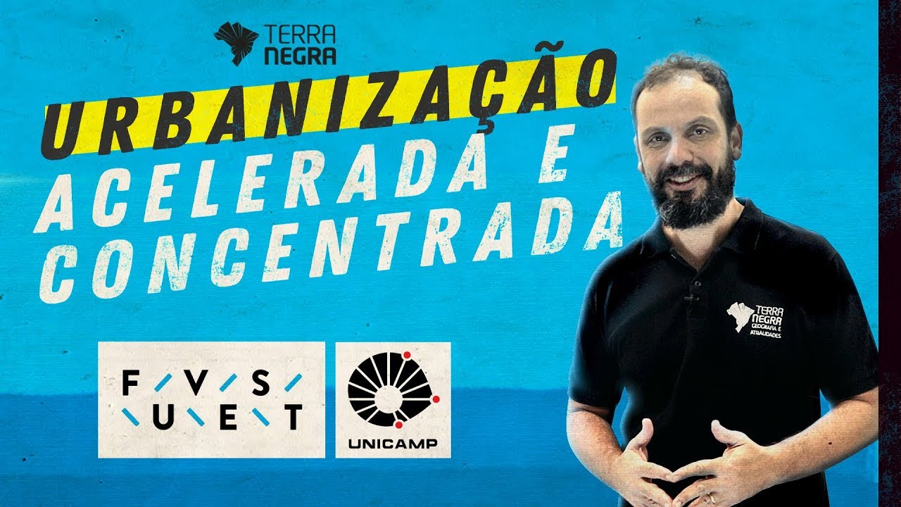 URBANIZAÇÃO ACELERADA E CONCENTRADA - FUVEST / UNICAMP [#02] | Terra Negra