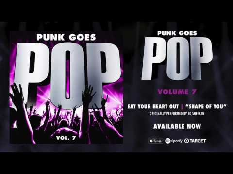 Punk Goes Pop Vol. 7 - Eat Your Heart Out “Shape Of You” (Originally performed by Ed Sheeran)