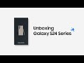 Galaxy S24 Series Official Unboxing Samsung
