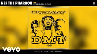 Nef The Pharaoh - DMT (Official Audio) ft. 22nd Jim, Slimmy B
