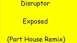 Disruptor - Exposed (Part House Mix)