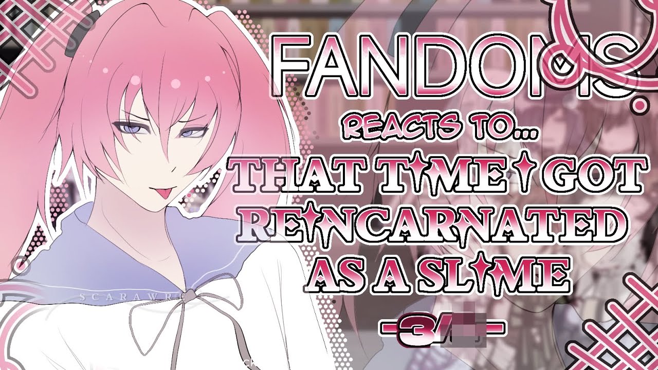 Fandoms react to "That Time I got Reincarnated As A Slime" 3/? - Fandom 17/17 - 2X SPEED - Scarawre