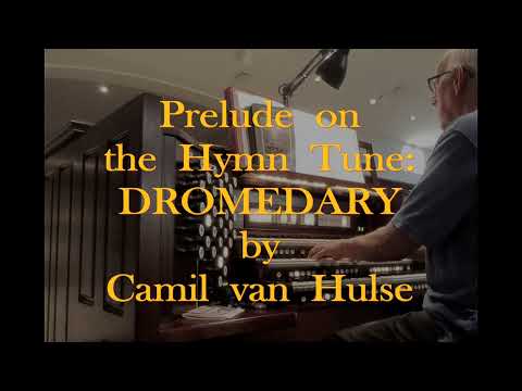 Prelude on the Hymn Tune DROMEDARY by Camil van Hulse