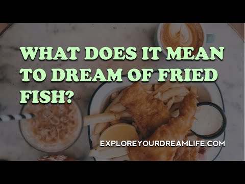 The meaning of fried fish dreams