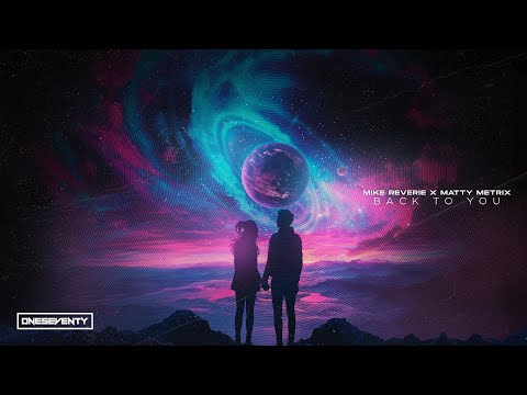 Mike Reverie x Matty Metrix - Back To You [OneSeventy]