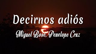 Miguel Bosé, Penelope Cruz - Decirnos adiós  ( Letra + vietsub )