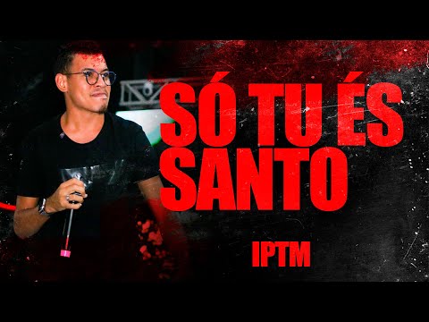 SÉRGIO MARQUES - SÓ TU ÉS SANTO + MEDLEY | LOUVOR IPTM
