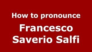How to pronounce Francesco Saverio Salfi