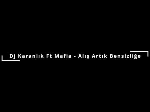 Dj Karanlık Ft Mafia  - Alış Artık Bensizliğe