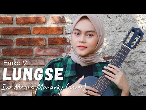 "LUNGSE" EMKA 9 & KANG DEDI MULYADI - IVA MAURA MONARKY (cover akustik)