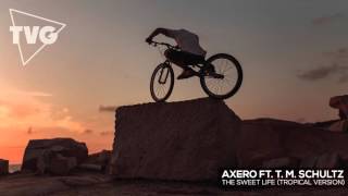 Axero ft. T. M. Schultz - The Sweet Life (Tropical Version)