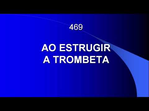 Harpa Cristã 469 - Ao Estrugir A Trombeta