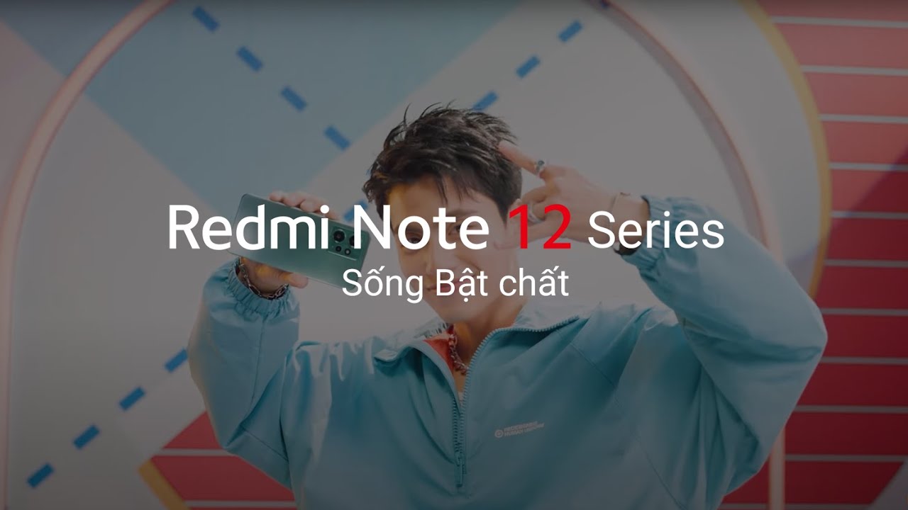 Redmi Note 12 Series - Sống bật chất