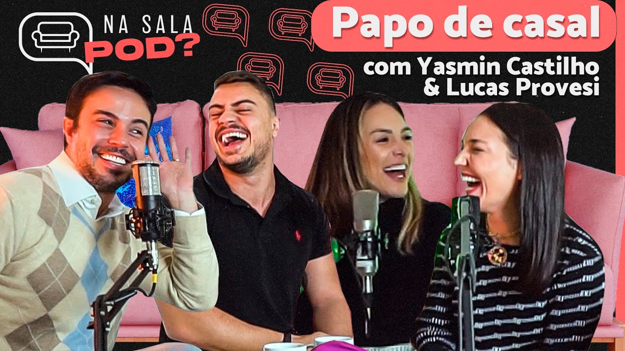 RELACIONAMENTO E CARREIRA COM YASMIN CASTILHO E LUCAS PROVESI | Na Sala Pod? #15