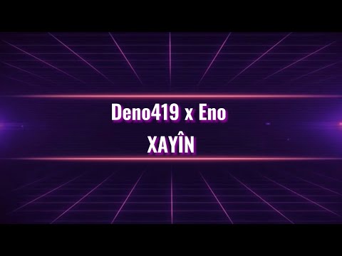 Xayîn - Deno419 x Eno | Lyrics | HIPHOP LYRICS