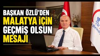 Başkan Özlü’den Malatya İçin Geçmiş Olsun Mesajı